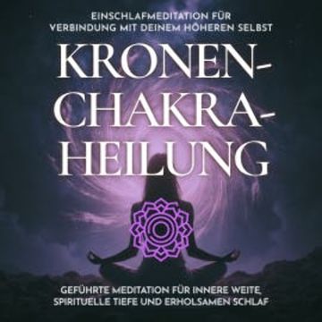 Einschlafmeditation für Verbindung mit deinem höheren Selbst - Kronenchakra-Heilung audiobook, Raphael Kempermann