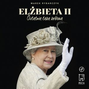 Elżbieta II. Ostatnia taka królowa, Marek Rybarczyk