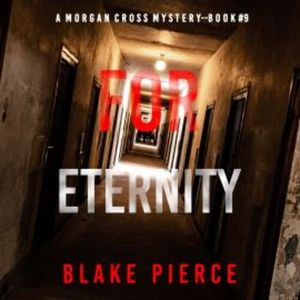 For Eternity (A Morgan Cross FBI Suspense Thriller—Book Nine), Blake Pierce