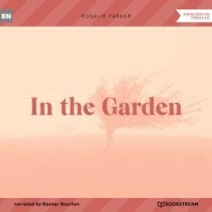 In the Garden (Unabridged), Rosalie Parker