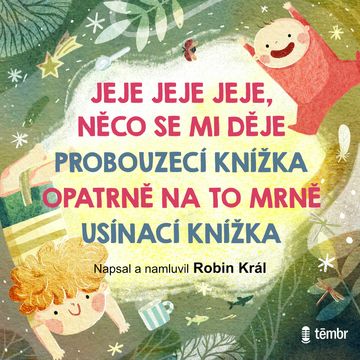JEJE JEJE JEJE, NĚCO SE MI DĚJE + PROBOUZECÍ KNÍŽKA + OPATRNĚ NA TO MRNĚ + USÍNACÍ KNÍŽKA audiobook, Robin Král