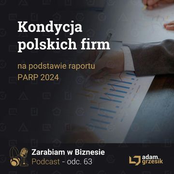 Kondycja polskich firm według raportu PARP 2024 - odc. 63 audiobook, Adam Grzesik