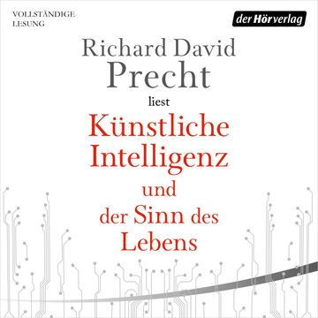 Künstliche Intelligenz und der Sinn des Lebens audiobook, Richard David Precht