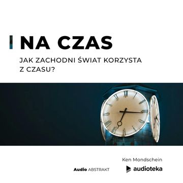 Na czas. Jak zachodni świat korzysta z czasu? audiobook, Ken Mondschein