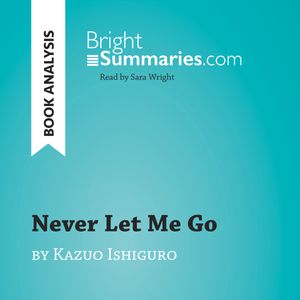 Never Let Me Go by Kazuo Ishiguro (Book Analysis), Bright Summaries
