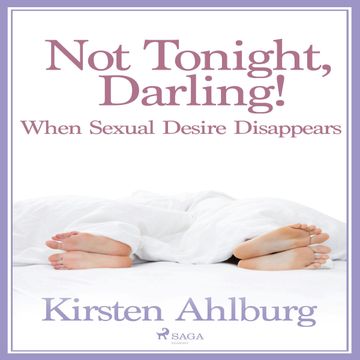 Not Tonight, Darling! When Sexual Desire Disappears, Kirsten Ahlburg