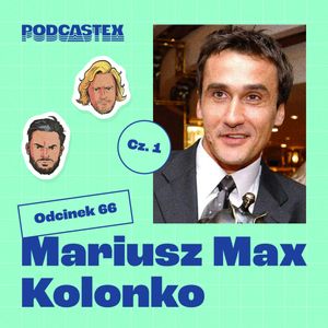 ODCINEK 66: Mariusz Max Kolonko, cz. 1, Podcastex