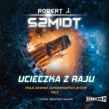 Pola dawno zapomnianych bitew. Tom 2. Ucieczka z raju, Robert J. Szmidt