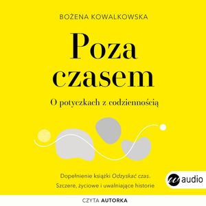 Poza czasem. O potyczkach z codziennością, Bożena Kowalkowska