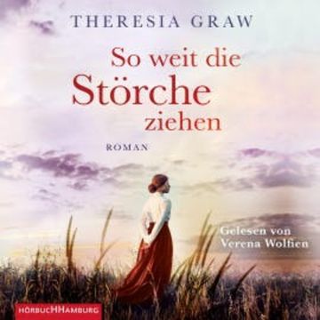 So weit die Störche ziehen (Die Gutsherrin-Saga 1) audiobook, Theresia Graw