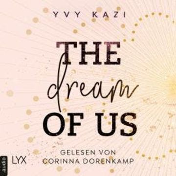 The Dream Of Us - St.-Clair-Campus-Trilogie, Teil 1 (Ungekürzt) audiobook, Yvy Kazi