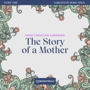 The Story of a Mother - Story Time, Episode 79 (Unabridged), Hans Christian Andersen