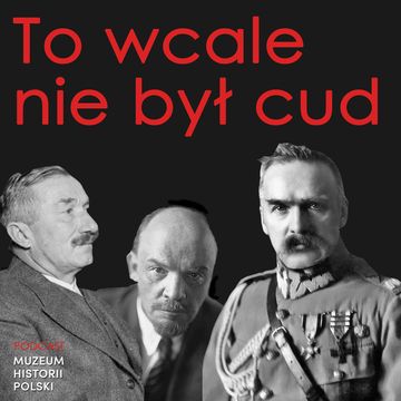 To wcale nie był cud. Wojna polsko-bolszewicka 1920 roku audiobook, Muzeum Historii Polski