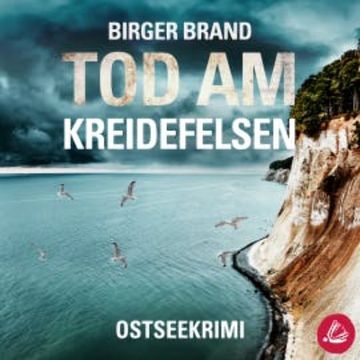 Tod am Kreidefelsen: Küstenkrimi Ostseekrimi audiobook, Birger Brand