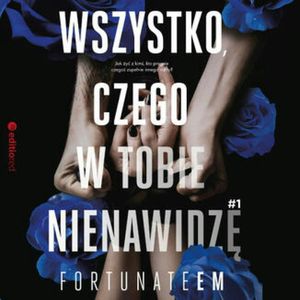 Wszystko, czego w tobie nienawidzę #1, FortunateEm