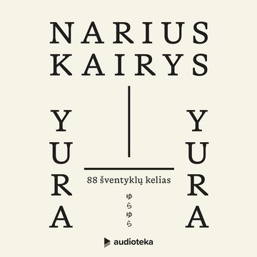 YURA YURA. 88 šventyklų kelias audiobook, Narius Kairys