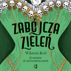 Zabójcza zieleń. Historia zielonego pigmentu z arszenikiem, Wiktoria Król