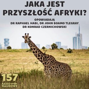 #157 Ekonomia Afryki - czy czeka ją rozkwit? | dr Raphael Habi, dr John Tlegray, dr Konrad Czernichowski, Karolina Głowacka