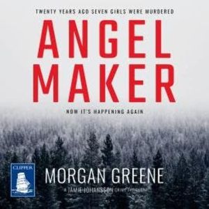 Angel Maker: An Unputdownable Scandinavian Crime Thriller With A Chilling Twist, Morgan Greene