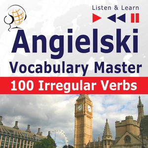 Angielski Vocabulary Master. 100 Irregular Verbs, Dorota Guzik