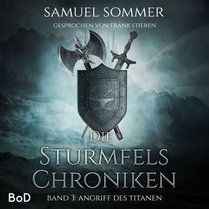 Angriff des Titanen - Sturmfels Chroniken, Band 3 (Ungekürzt), Samuel Sommer