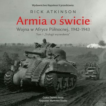 Armia o świcie. Wojna w Afryce Północnej 1942-1943 audiobook, Rick Atkinson
