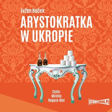 Arystokratka. Tom 2. Arystokratka w ukropie audiobook, Evžen Boček