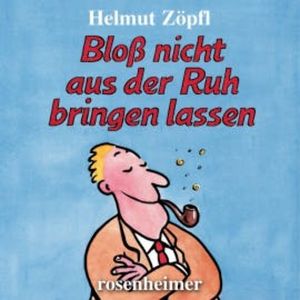 Bloß nicht aus der Ruh bringen lassen, Helmut Zöpfl