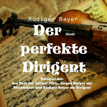 Der (fast) perfekte Dirigent audiobook, Rüdiger Bayer