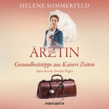 Die Ärztin: Gesundheitstipps aus Kaisers Zeiten audiobook, Helene Sommerfeld
