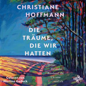 Die Träume, die wir hatten, Christiane Hoffmann