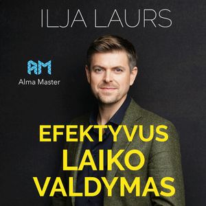 EFEKTYVUS LAIKO VALDYMAS (Alma Master seminaras), Ilja Laurs
