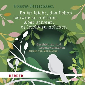 Es ist leicht, das Leben schwer zu nehmen. Aber schwer, es leicht zu nehmen. audiobook, Nossrat Peseschkian
