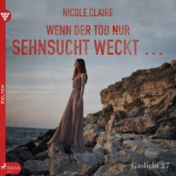 Gaslicht 27: Wenn der Tod nur Sehnsucht weckt... audiobook, Nicole Claire