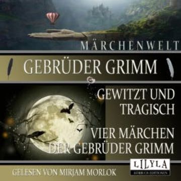 Gewitzt und tragisch - Vier Märchen der Gebrüder Grimm audiobook, Gebrüder Grimm