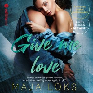 Give me love, Maja Loks