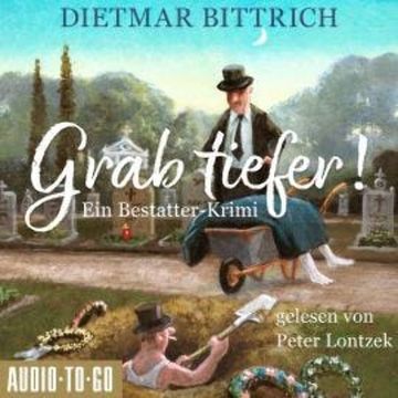 Grab tiefer! - Ein Bestatter-Krimi (ungekürzt) audiobook, Dietmar Bittrich