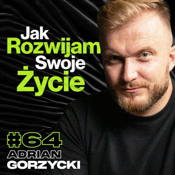 Jak Się Rozwijać w Życiu, Rozpoznawanie i Rozwiązywanie Swoich Problemów - ft. Adrian Gorzycki #64 audiobook, Przemek Górczyk