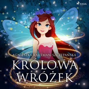 Królowa wróżek, Agnieszka Rautman-Szczepańska