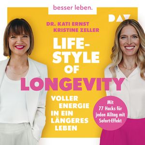 Lifestyle of Longevity. Voller Energie in ein längeres Leben. Mit 77 Hacks für jeden Alltag mit Sofort-Effekt (Ungekürzt), Kati Ernst, Kristina Zeller