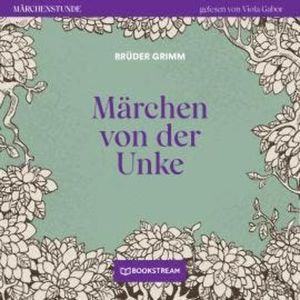 Märchen von der Unke - Märchenstunde, Folge 176 (Ungekürzt), Brüder Grimm
