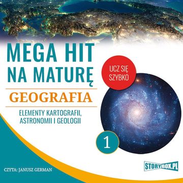 Mega hit na maturę. Geografia 1. Elementy kartografii, astronomii i geologii audiobook, Adam Sochaczewski, Anna Borowicz, Karolina Wolszczak