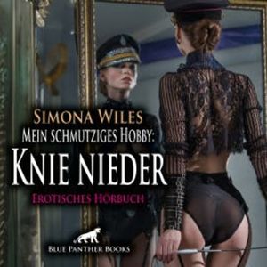 Mein schmutziges Hobby: Knie nieder / Erotik Audio Story / Erotisches Hörbuch, Simona Wiles