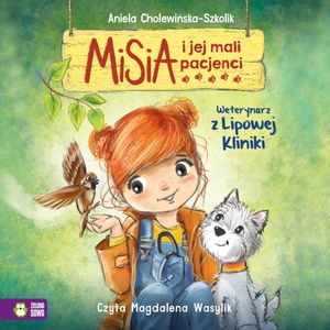 Misia i jej mali pacjenci. Weterynarz z Lipowej Kliniki, Aniela Cholewińska-Szkolik