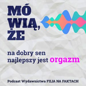 Mówią, że na dobry sen najlepszy jest orgazm. Rozmowa z Piotrem Mosakiem - psychologiem i terapeutą oraz dr n. med. Wojciechem Kuczyńskim - lekarzem specjalistą medycyny snu., Wydawnictwo Filia na Faktach