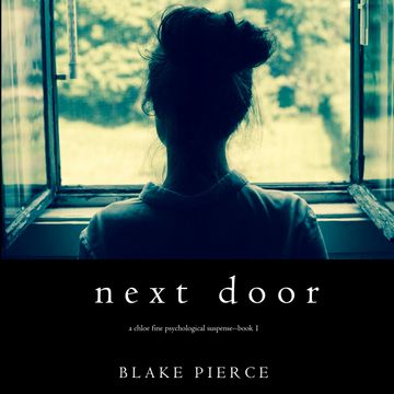 Next Door (A Chloe Fine Psychological Suspense Mystery - Book 1) audiobook, Blake Pierce