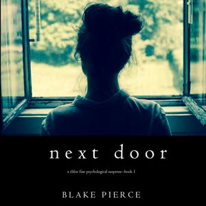 Next Door (A Chloe Fine Psychological Suspense Mystery - Book 1), Blake Pierce