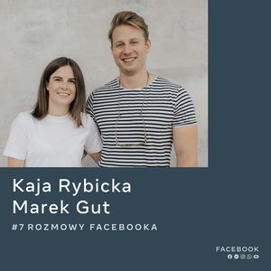 O komunikacji, która nie boi się tematów tabu - Kaja Rybicka i Marek Gut, Facebook Polska