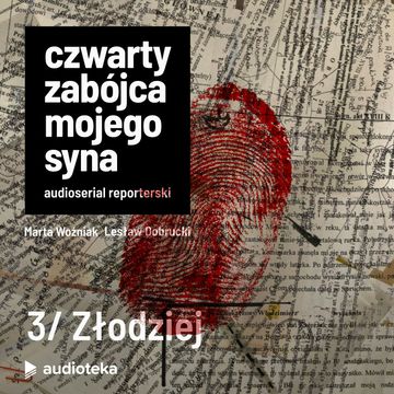 Czwarty zabójca mojego syna. Odcinek 3: Złodziej audiobook, Lesław Dobrucki, Marta Woźniak, Pomysł: Marcin Kącki