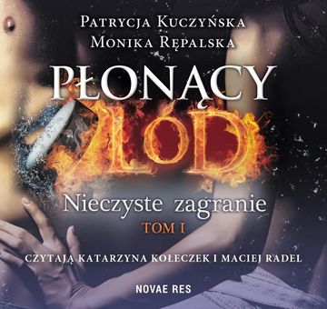 Płonący lód. Nieczyste zagranie. Tom 1 audiobook, Monika Rępalska, Patrycja Kuczyńska